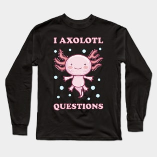 I Axolotl Questions II Long Sleeve T-Shirt